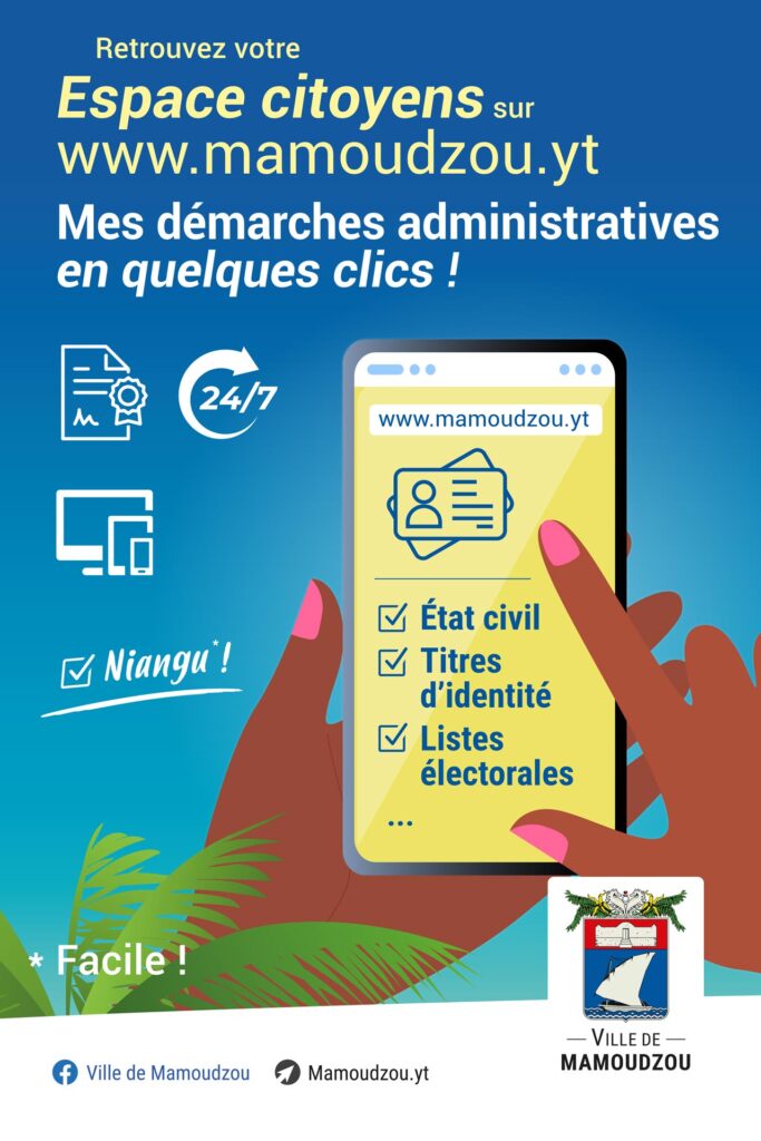 Retrouvez votre Espace citoyens sur www.mamoudzou.yt
Mes démarches administratives en quelques clics !
État civil, Titres d'identité, Listes électorales... - Agrandir l'image, fenêtre modale