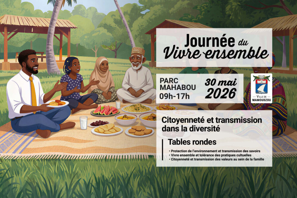 Journée du Vivre ensemble le 30 mai 2026 de 9h à 17h au Parc Mahabou. Organisée par la VILLE DE MAMOUDZOU. Thème : Citoyenneté et transmission dans la diversité. Tables rondes : • Protection de l'environnement et transmission des savoirs • Vivre ensemble et tolérance des pratiques cultuelles • Citoyenneté et transmission des valeurs au sein de la famille